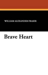Brave Heart - William Alexander Fraser - 9781434416438