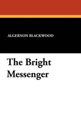 The Bright Messenger - BLACKWOOD,  Algernon - 9781434419309