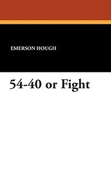 54-40 or Fight - HOUGH,  Emerson - 9781434423429
