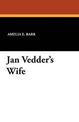 Jan Vedder's Wife - Amelia E Barr - 9781434432988