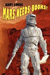 Mars Needs Books! a Science Fiction Novel - Gary Lovisi - 9781434435750