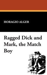 Ragged Dick and Mark, the Match Boy - ALGER,  Horatio, Jr. - 9781434450463