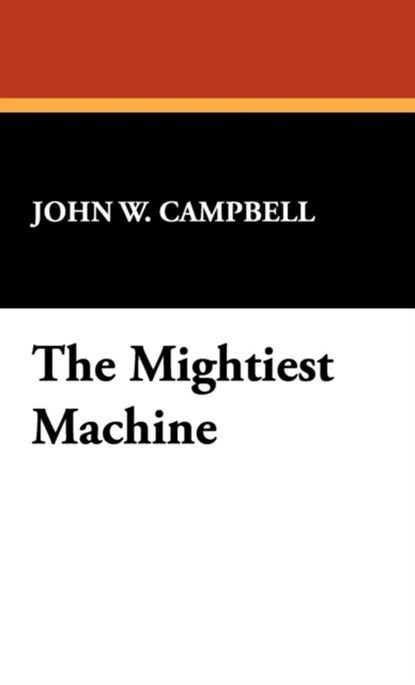 The Mightiest Machine, John W Campbell - Gebonden - 9781434464637