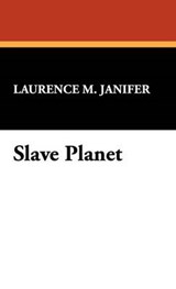 Slave Planet - JANIFER,  Laurence M. - 9781434468192