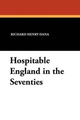 Hospitable England in the Seventies - DANA,  Richard Henry - 9781434468529