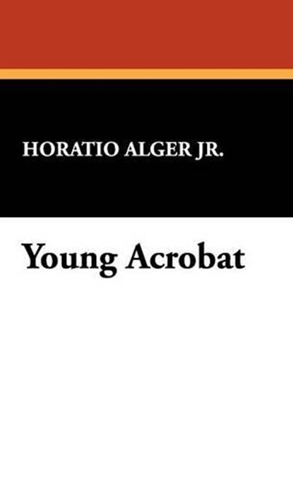 Young Acrobat, ALGER JR. ,  Horatio - Gebonden - 9781434488459