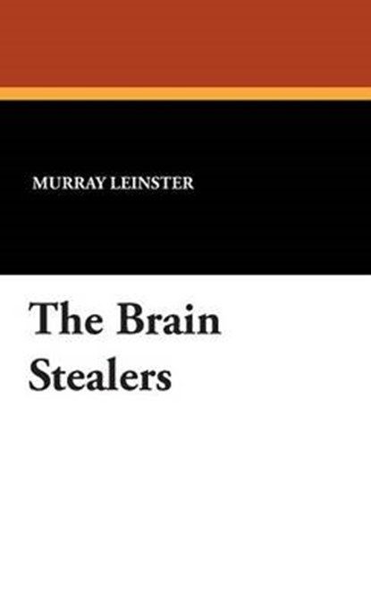 The Brain Stealers, LEINSTER,  Murray - Gebonden - 9781434492142