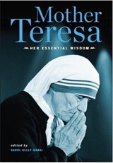 Mother Teresa: Her Essential Wisdom - Carol Kelly-Gangi - 9781435166295