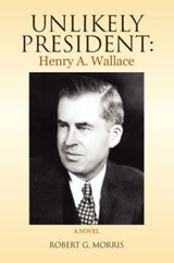 Unlikely President - MORRIS,  Robert G. - 9781436349222