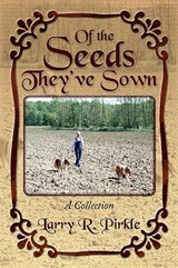 Of the Seeds They've Sown - Larry R Pirkle - 9781436375719