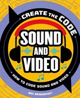 Create the Code: Sound and Video - Max Wainewright - 9781438089379