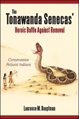 The Tonawanda Senecas' Heroic Battle Against Removal - Hauptman, Laurence M. - 9781438435770