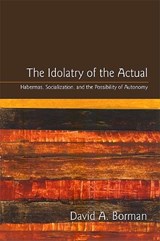 The Idolatry of the Actual - Borman, David A. - 9781438437361