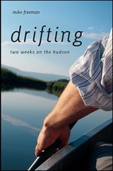Drifting: Two Weeks on the Hudson - Mike Freeman - 9781438439457