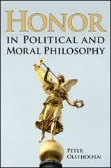 Honor in Political and Moral Philosophy - OLSTHOORN,  Peter - 9781438455464