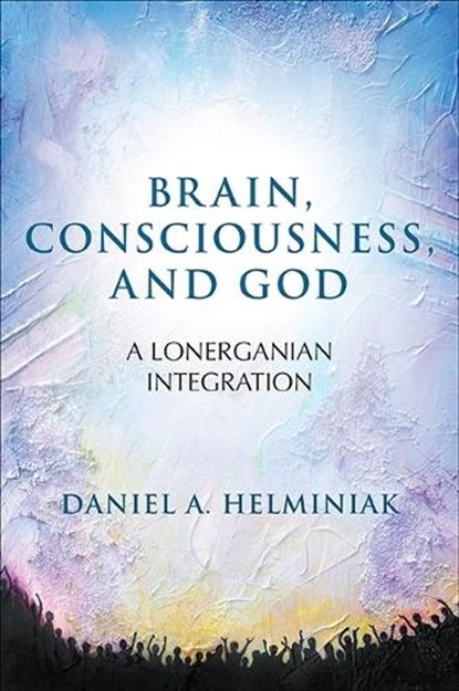 Brain, Consciousness, and God, HELMINIAK,  Daniel A. - Gebonden - 9781438457154