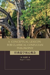 A Conceptual Lexicon for Classical Confucian Philosophy - Roger T. Ames - 9781438490809