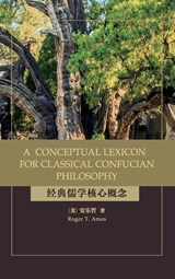 A Conceptual Lexicon for Classical Confucian Philosophy - Roger T. Ames - 9781438490816