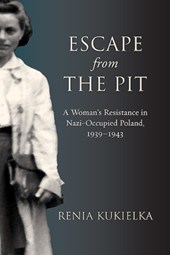 Escape from the Pit: A Woman's Resistance in Nazi-Occupied Poland, 1939-1943
