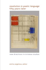 "Revolution in Poetic Language" Fifty Years Later - Emilia Angelova - 9781438498041