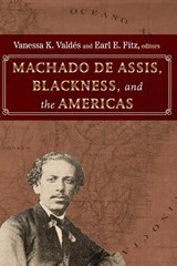 Machado de Assis, Blackness, and the Americas - Vanessa K. Valdes ; Earl E. Fitz - 9781438498829