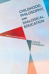 Childhood, Philosophy, and Dialogical Education - David Kennedy - 9781438499444