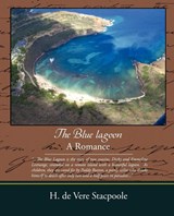 The Blue Lagoon - A Romance - Henry De Vere Stacpoole ; H De Vere Stacpoole - 9781438509754