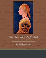 The Fair Maid of Perth - SCOTT,  Sir Walter - 9781438533520