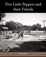 Five Little Peppers and their Friends - SIDNEY,  Margaret - 9781438535418