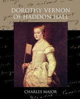 Dorothy Vernon of Haddon Hall - MAJOR,  Charles - 9781438594330