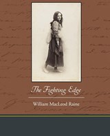 The Fighting Edge - RAINE,  William MacLeod - 9781438595177