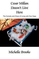 Cesar Millan Doesn't Live Here - Michelle Brooks - 9781438950914