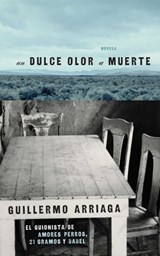 Un Dulce olor a muerte (Sweet Scent of Death) - Guillermo Arriaga - 9781439177860
