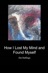 How I Lost My Mind and Found Myself - Jim Stallings - 9781439268346