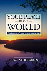 Your Place in the World: Creating a life of vision, purpose, and service. - Tom Anderson - 9781439271063