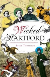 Wicked Hartford - Steve R. Thornton - 9781439663066