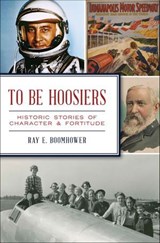 To Be Hoosiers - Ray E. Boomhower - 9781439668900