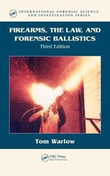 Firearms, the Law, and Forensic Ballistics - Tom Warlow - 9781439818275
