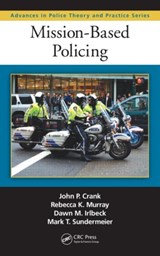 Mission-Based Policing - JOHN P. CRANK ; DAWN M. (CREIGHTON UNIVERSITY,  Omaha, Nebraska, USA Creighton University, Omaha, Nebraska, USA) Irlbeck ; Rebecca K. (Creighton University, Omaha, Nebraska, USA) Murray ; Mark (Omaha, Nebraska, USA) Sundermeier - 9781439850367