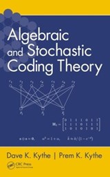 Algebraic and Stochastic Coding Theory - DAVE K. (ERNST & YOUNG LLP,  Los Angeles, California, USA) Kythe ; Prem K. (University of New Orleans, Louisiana, USA) Kythe - 9781439881811
