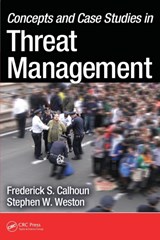 Concepts and Case Studies in Threat Management - FREDERICK S. (THREAT MANAGEMENT CONSULTANT,  Arlington, Virginia, USA) Calhoun ; J.D., Stephen W. (California Highway Patrol (Retired), Sacramento, USA) Weston - 9781439892176