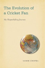 The Evolution of a Cricket Fan - Samir Chopra - 9781439911976