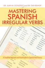 Mastering Spanish Irregular Verbs - DR JUAN M GONZALEZ ; DAN,  Dr Bishop - 9781440117763