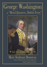George Washington at Head Quarters, Dobbs Ferry - Mary Sudman Donovan - 9781440151439