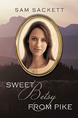 Sweet Betsy from Pike - Sam Sackett - 9781440188350