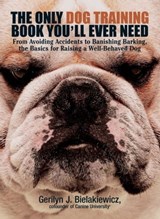 The Only Dog Training Book You'll Ever Need - Gerilyn J Bielakiewicz ; Andrea Mattei - 9781440519109