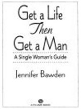 Get a Life, Then Get a Man - Jennifer Bawden - 9781440621192