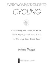 Every Woman's Guide to Cycling - Selene Yeager - 9781440631498