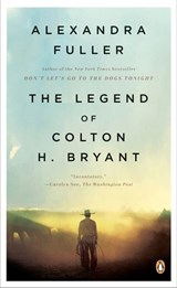 The Legend of Colton H. Bryant - Alexandra Fuller - 9781440637506