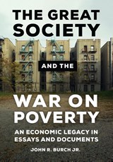 The Great Society and the War on Poverty - John R. Burch Jr. - 9781440833878
